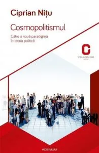 Cosmopolitismul. Catre o noua paradigma in teoria politica de Ciprian Nitu