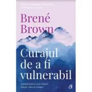Curajul de a fi vulnerabil. Editia a 2-a de Brene Brown