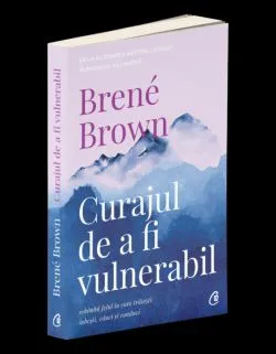 Curajul de a fi vulnerabil. Editia a II - a de Brene Brown