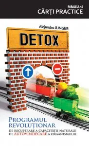 Detox. Programul revolutionar de recuperarea a capacitatii naturale de autovindecare a organismului