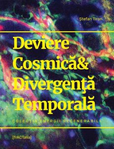 Deviere Cosmica &amp; Divergenta Temporala