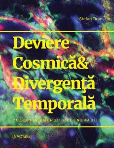 Deviere Cosmica &amp; Divergenta Temporala de Stefan Tiron