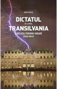 Dictatul de la Viena, Transilvania si relatiile romano-ungare (1940-1944) de Vasile Puscas