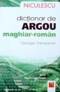 Dictionar de argou maghiar-roman de George Volceanov