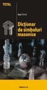 Dictionar De Simboluri Masonice de Jean Ferre