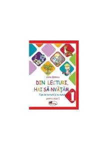 Din lecturi, hai să-nvățăm... Fișe de lectură și nu numai pentru clasa I de Anina Badescu