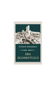Era zgomotului. Despre politică, discernământ şi arta convieţuirii