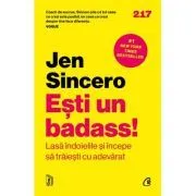 Esti un badass! Lasa indoielile si incepe sa traiesticu adevarat de Jen Sincero