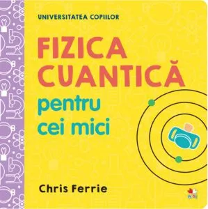 Fizica cuantică pentru cei mici. Universitatea copiilor