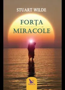 Forta si Miracole de Stuart Wilde
