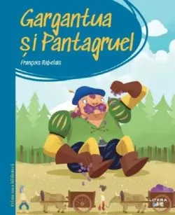 Gargantua si Pantagruel. Prima mea biblioteca de Francois Rabelais