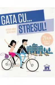 Gata cu... stresul! 21 de zile pentru a te schimba de Patrick Amar