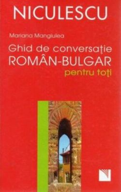 Ghid de conversaţie român-bulgar pentru toţi
