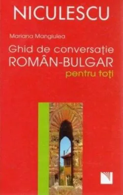 Ghid de conversaţie român-bulgar pentru toţi de Mariana Mangiulea