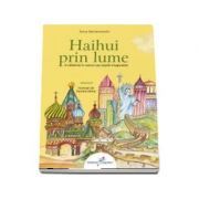 Haihui prin lume. O calatorie in versuri pe aripile imaginatiei Volumul 2