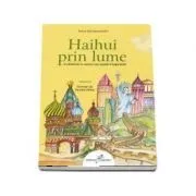 Haihui prin lume. O calatorie in versuri pe aripile imaginatiei Volumul 2 de Anca Semacovschi