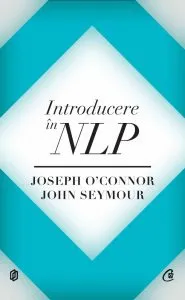 Introducere in NLP.Tehnici psihologice pentru a-i intelege si influenta pe oameni