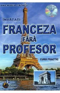 Invatati franceza fara profesor. Curs practicCD de Ana-Maria Cazacu
