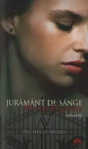 Juramant de sange, Academia vampirilor, Vol. 4 - Partea intai de Richelle Mead