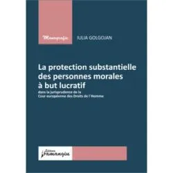 La protection substantielle des personnes morales a but lucratif dans la jurisprudence de la Cour europaenne des Droits de l`Homme de Iulia Golgojan