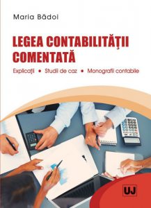 Legea contabilitatii comentata. Explicatii. Studii de caz. Monografii contabile