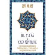 Legea Sacra si Calea Adevarului. Cinci tratate fundamentale despre invatatura tainica a scolilor spirituale traditionale din lumea islamica