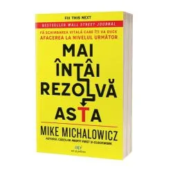 Mai întâi rezolvă asta de Mike Michalowicz