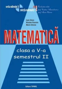 Matematica clasa a V-a semestrul II de Marin Chirciu