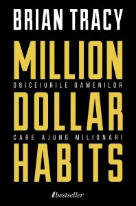 Million Dollar Habits - Obiceiurile oamenilor care ajung milionari de Brian Tracy
