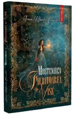 Mostenirea: Fauritoarea de vise de Ioana Mihaela Curalet