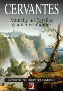 Muncile lui Persiles si ale Sigismundei. Editia a II-a de Miguel de Cervantes