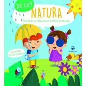 Natura. De ce' Intrebari si raspunsuri pentru prichindei