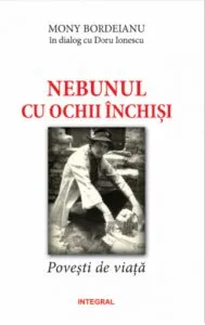 Nebunul cu ochii inchisi de Mony Bordeianu in dialog cu Doru Ionescu