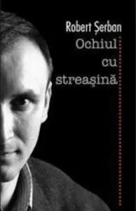 Ochiul cu streasina de Robert Serban