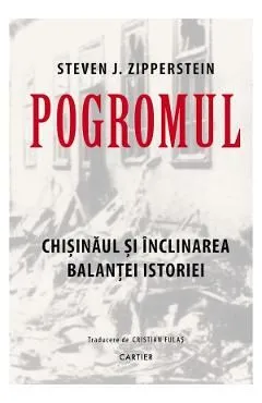 Pogromul. Chisinaul si inclinarea balantei istoriei de Steven J. Zipperstein