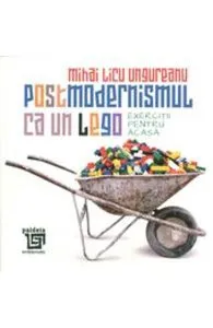 Postmodernismul ca un lego de Mihai Licu Ungureanu