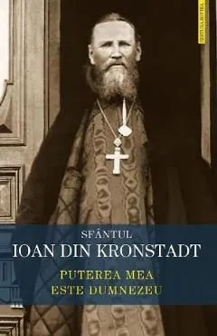 Puterea mea este Dumnezeu de Ioan De Kronstadt
