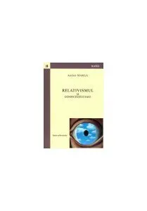 Relativismul şi consecinţele sale de Andrei Marga