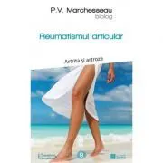 Reumatismul articular. Artrita si artroza de Pierre Valentin Marchesseau