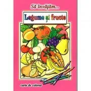 Sa invatam... Legume si fructe. Carte de colorat de Dana Popescu