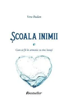 Scoala inimii. Cum sa fii in armonie cu tine insuti de Vera Budan
