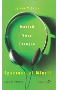 Spectacolul mintii. Muzica, voce, terapie de Ligiana M. Petre