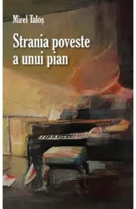 Strania poveste a unui pian de Mirel Talos