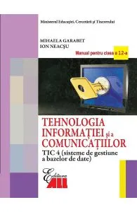 Tehnologia Informatiei - Clasa 12 Tic 4 - Manual de Mihaela Garabet