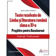 Teste rezolvate de Limba si literatura romana clasa a 11-a. Pregatire pentru Bacalaureat, Profil real, Profil umanist de Oana Chelaru