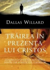 Trairea in prezenta lui Cristos de Dallas Willard