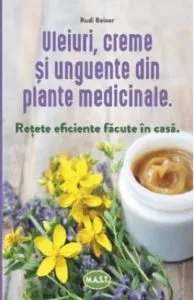 Uleiuri, creme si unguente din plante medicinale de Rudi Beiser