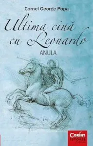 Ultima cina cu Leonardo. Anula de Cornel George Popa