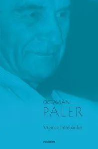 Vremea intrebarilor (Editia a II-a) de Octavian Paler