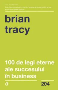 100 de legi eterne ale succesului in business de Brian Tracy